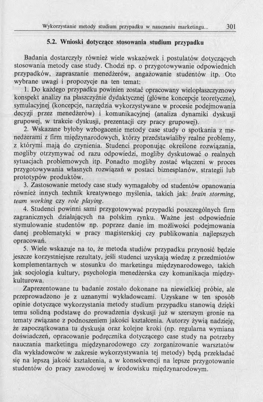 5.2. Wnioski dotyczące stosowania studium przypadku B adania dostarczyły również wiele wskazówek i postulatów dotyczących stosowania m etody case study. Chodzi np.