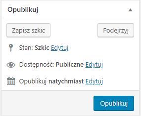 Najważniejsze 3 funkcje: Zapisz szkic jeśli wpis jest jeszcze niedokończony i niegotowy do publikacji możemy go zapisać, za pomocą tego przycisku, w formie szkicu i w wolnym czasie wrócić do