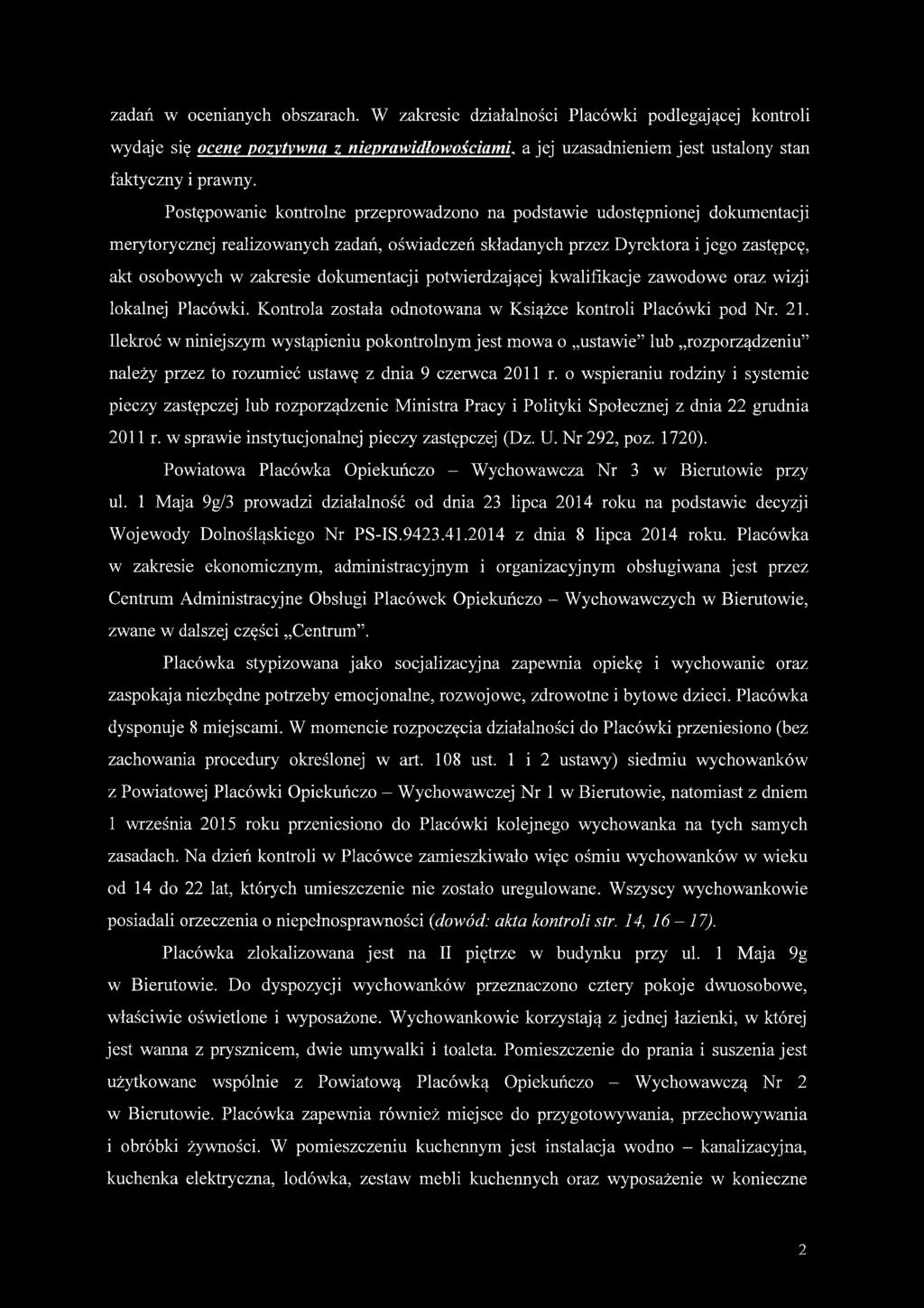 dokumentacji potwierdzającej kwalifikacje zawodowe oraz wizji lokalnej Placówki. Kontrola została odnotowana w Książce kontroli Placówki pod Nr. 21.