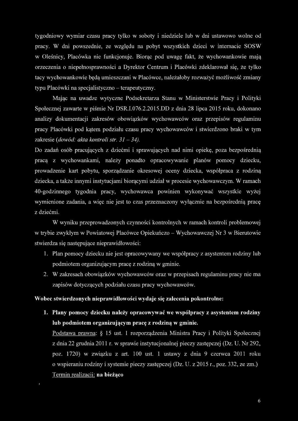 Biorąc pod uwagę fakt, że wychowankowie mają orzeczenia o niepełnosprawności a Dyrektor Centrum i Placówki zdeklarował się, że tylko tacy wychowankowie będą umieszczani w Placówce, należałoby