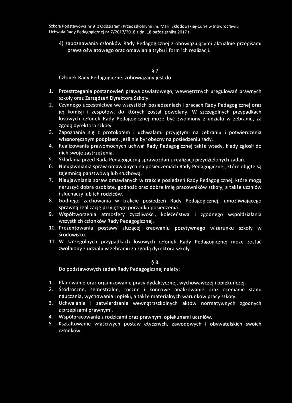 Czynnego uczestnictwa we wszystkich posiedzeniach i pracach Rady Pedagogicznej oraz jej komisji i zespołów, do których został powołany.