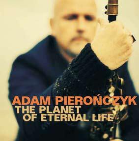 20 Recenzje Adam Pierończyk - The Planet Of Eternal Life Kacper Pałczyński kacper.palczynski@radiojazz.