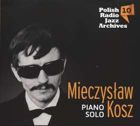 36 Recenzje Mieczysław Kosz Piano Solo Andrzej Patlewicz redpat@interia.