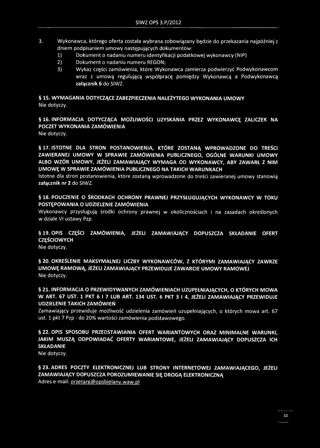 wykonawcy (NIP) 2) Dokument o nadaniu numeru REGON; 3) Wykaz części zamówienia, które Wykonawca zamierza podwierzyć Podwykonawcom wraz z umową regulującą współpracę pomiędzy Wykonawcą a Podwykonawcą