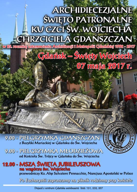 24 kwietnia 2017 roku UROCZYSTOŚĆ ŚWIĘTEGO WOJCIECHA Patrona Polski i Archidiecezji Gdańskiej Wojciech urodził się ok. 956 roku w możnej rodzinie Sławnikowiców w Lubicach (Czechy).