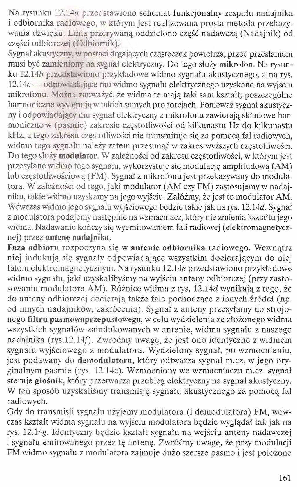 Na rysunku 12.14a przedstawiono schemat funkcjonalny zespołu nadajnika i odbiornika radiowego, w którym jest realizowana prosta metoda przekazywania dźwięku.