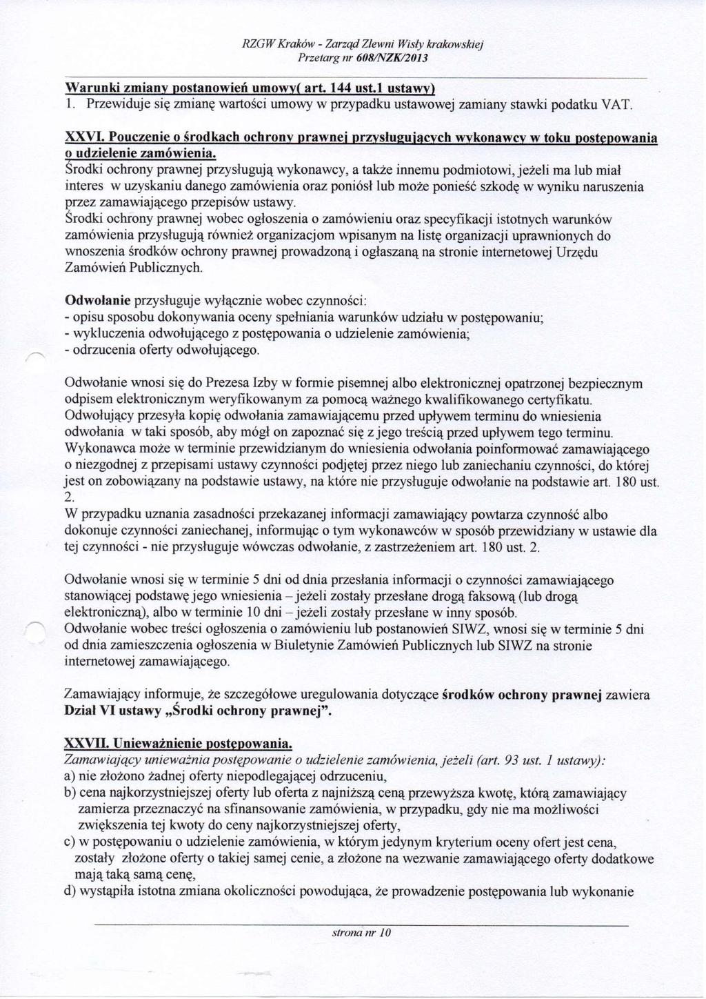 Warunki zmiany postanowień umowy (art. 144 ust.l ustawy) 1. Przewiduje się zmianę wartości umowy w przypadku ustawowej zamiany stawki podatku VAT. XXVI.