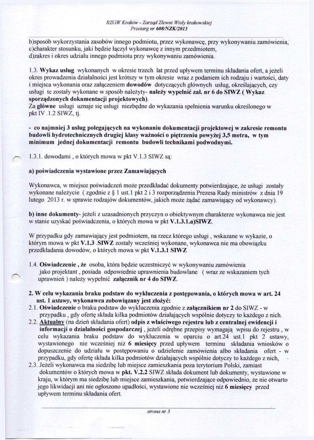 b) sposób wykorzystania zasobów innego podmiotu, przez wykonawcę, przy wykonywaniu zamówienia, c) charakter stosunku, jaki będzie łączył wykonawcę z innym przedmiotem, djzakres i okres udziału innego