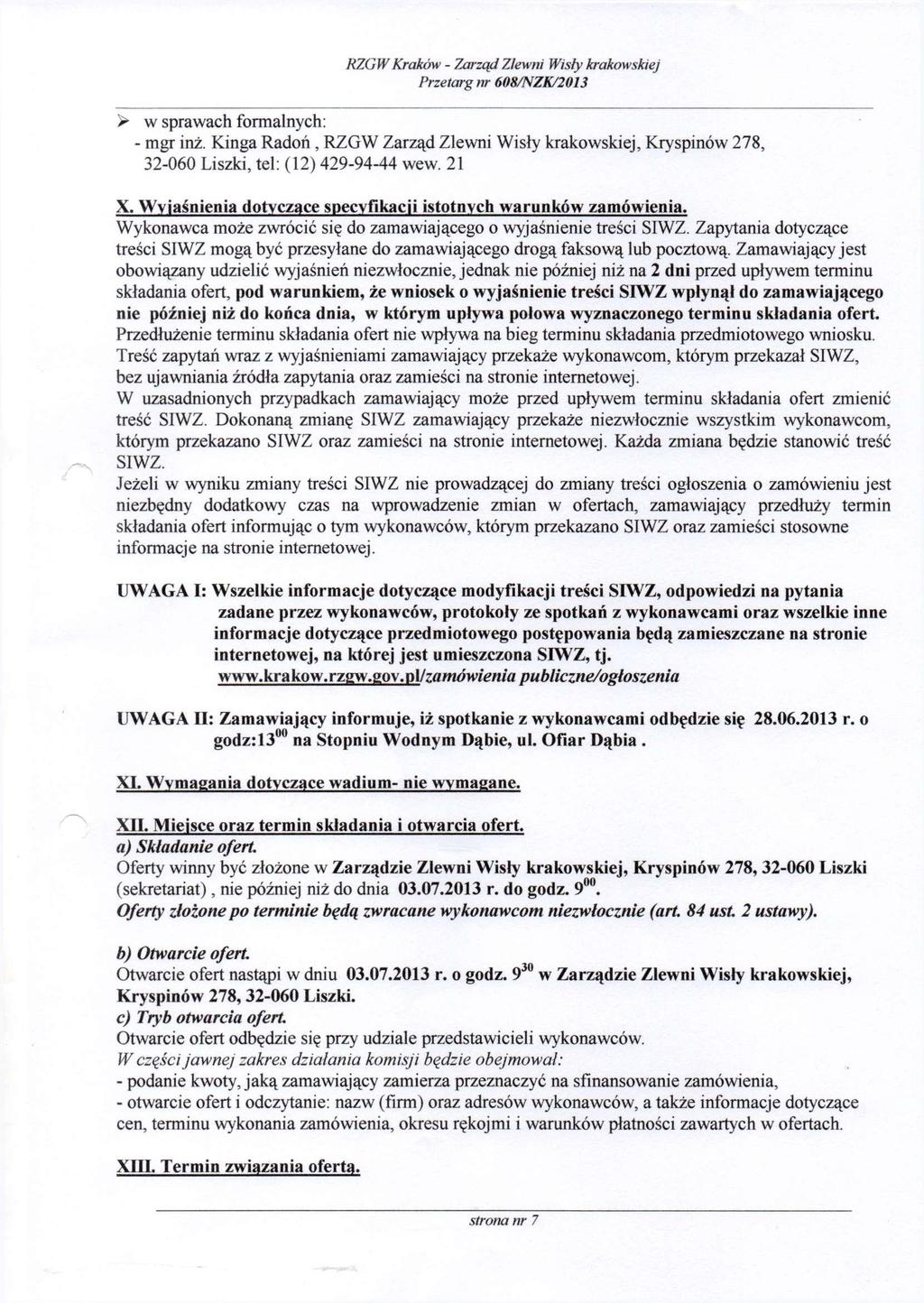 > w sprawach formalnych: - mgr inż. Kinga Radoń, RZGW Zarząd Zlewni Wisły krakowskiej, Kryspinów 278, 32-060 Liszki, tel: (12) 429-94-44 wew. 21 X.