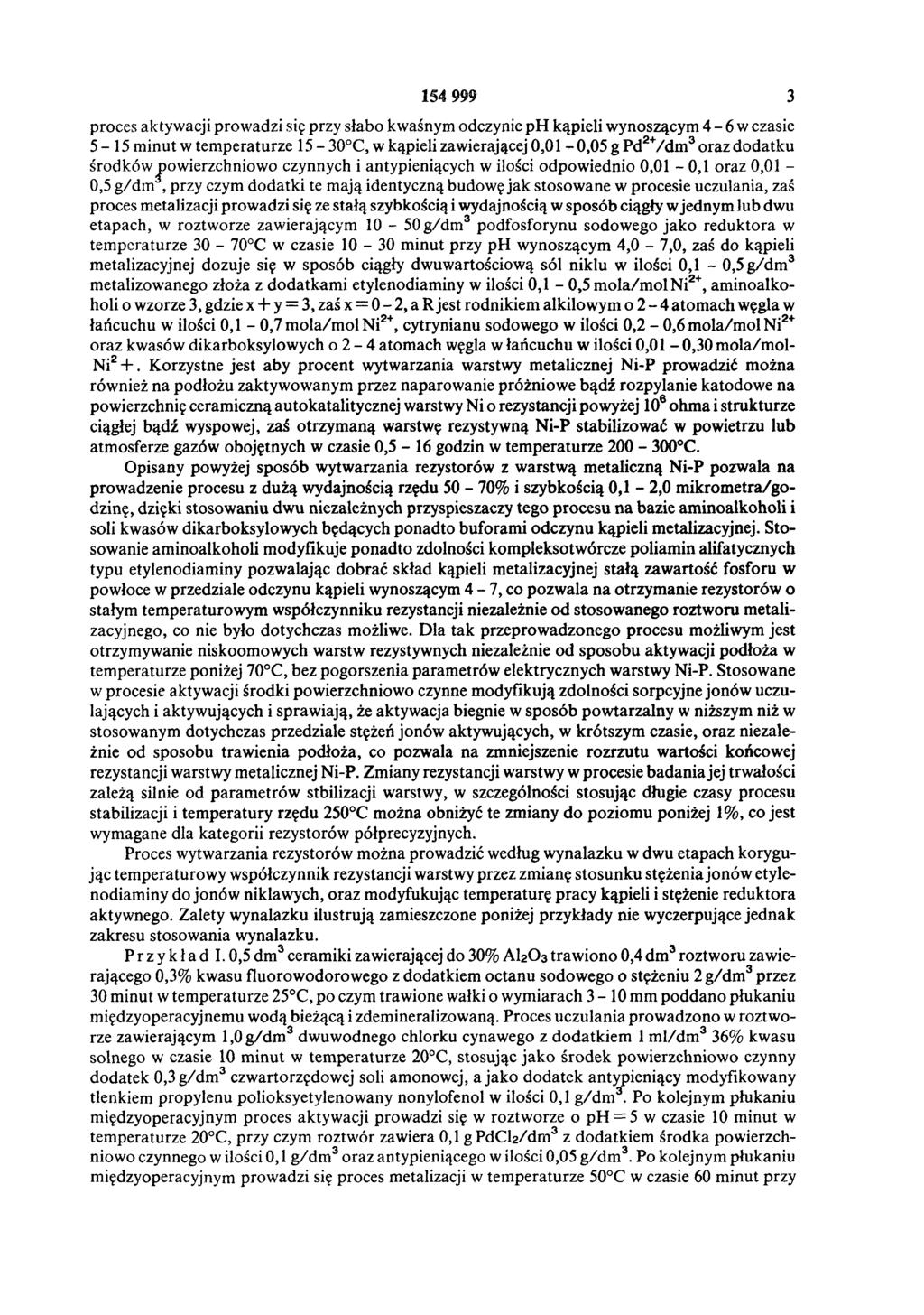 154 999 3 proces aktywacji prowadzi się przy słabo kwaśnym odczynie ph kąpieli wynoszącym 4-6 w czasie 5-15 minut w temperaturze 15-30 C, w kąpieli zawierającej 0,01-0,05 g Pd2+/d m 3 oraz dodatku