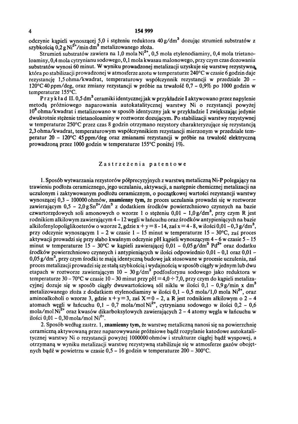 4 154 999 odczynie kąpieli wynoszącej 5,0 i stężeniu reduktora 40 g/dm 3 dozując strumień substratów z szybkością 0,2 g Ni2+/m in dm3 metalizowanego złoża.