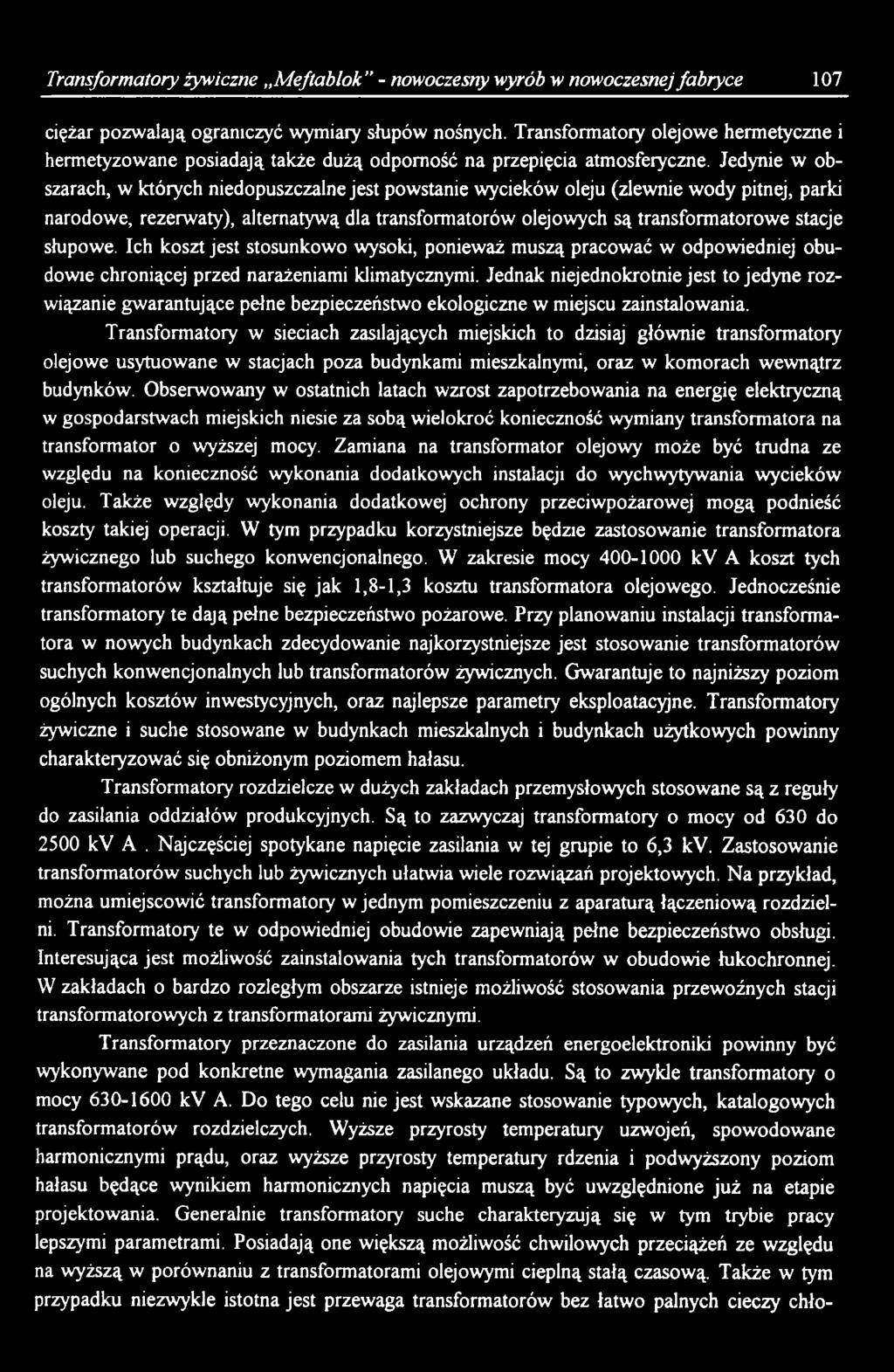 Jednak niejednokrotnie jest to jedyne rozwiązanie gwarantujące pełne bezpieczeństwo ekologiczne w miejscu zainstalowania.