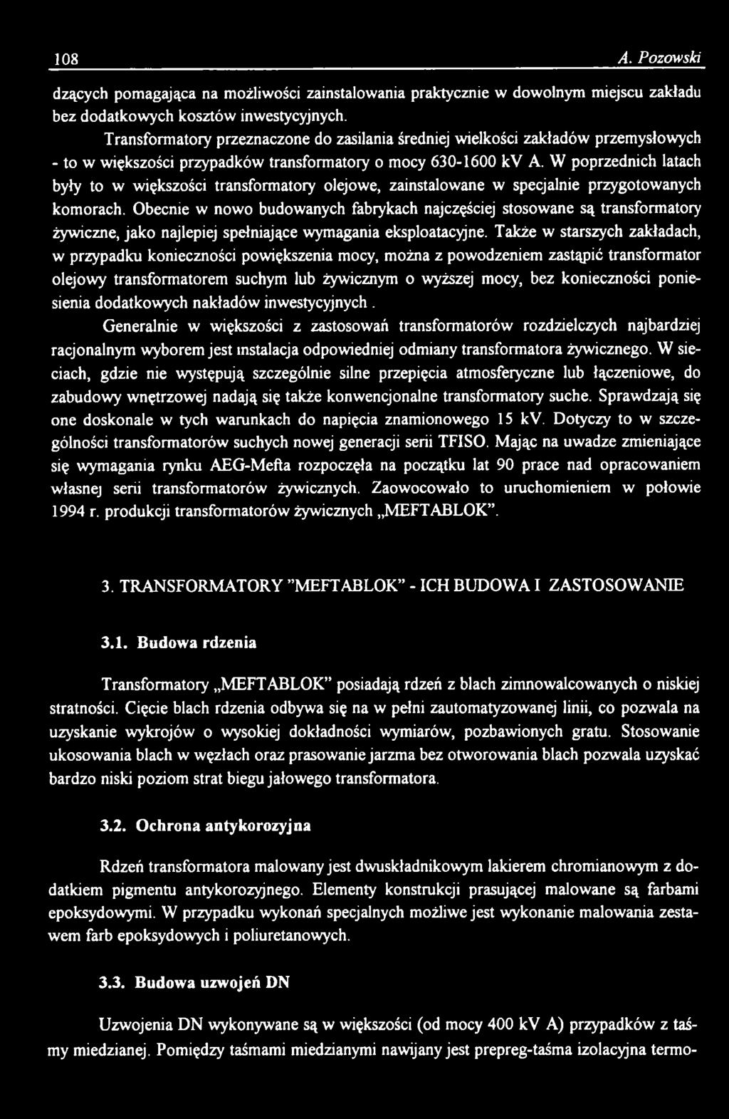Także w starszych zakładach, w przypadku konieczności powiększenia mocy, można z powodzeniem zastąpić transformator olejowy transformatorem suchym lub żywicznym o wyższej mocy, bez konieczności