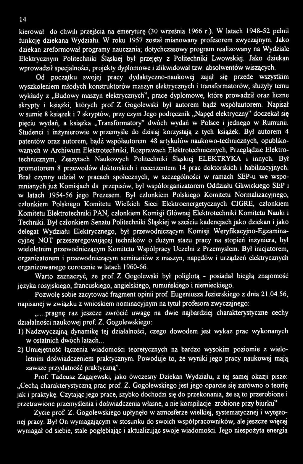 Jako dziekan wprowadził specjalności, projekty dyplomowe i zlikwidował tzw. absolwentów wiszących.