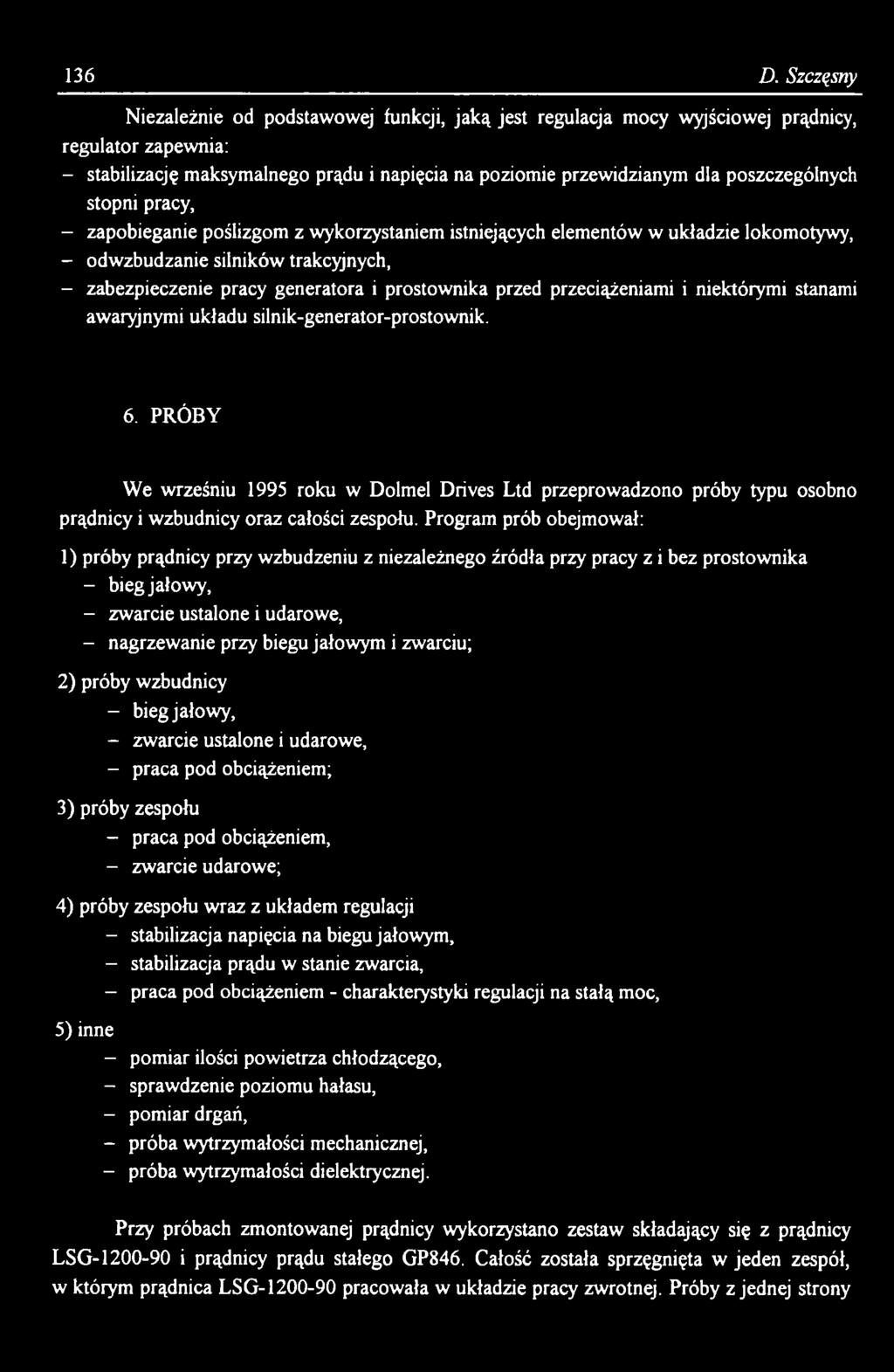 PRÓBY We wrześniu 1995 roku w Dolmel Drives Ltd przeprowadzono próby typu osobno prądnicy i wzbudnicy oraz całości zespołu.