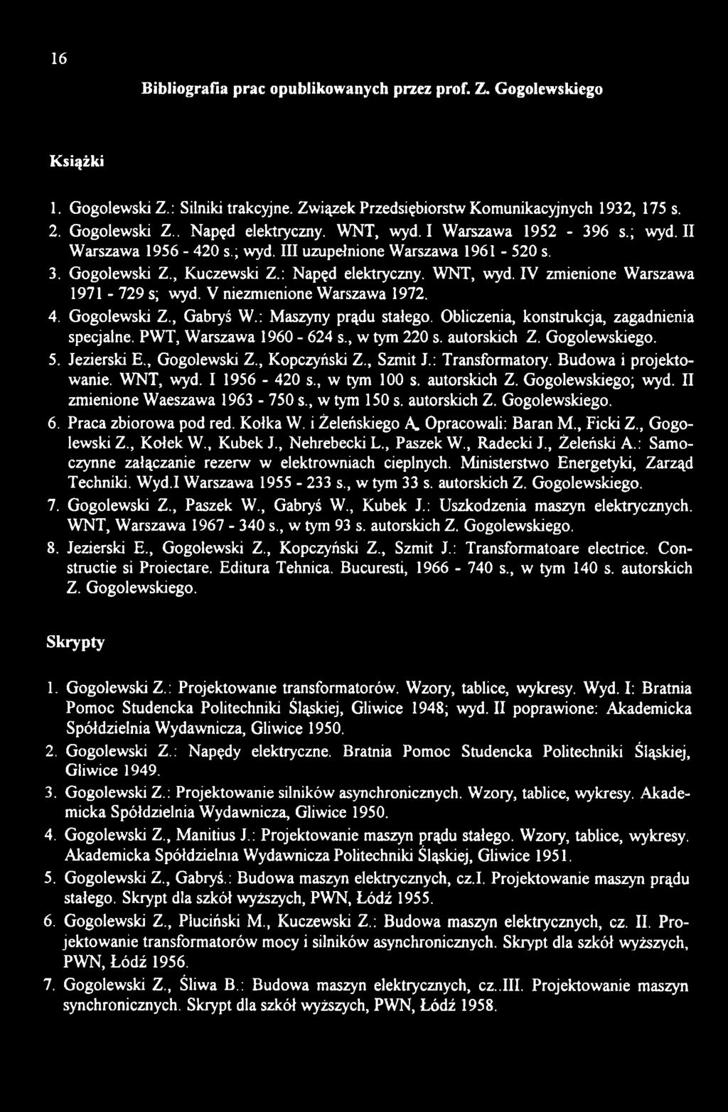 II zmienione Waeszawa 1963-750 s., w tym 150 s. autorskich Z. Gogolewskiego. 6. Praca zbiorowa pod red. Kołka W. i Żeleńskiego A. Opracowali: Baran M., Ficki Z., Gogolewski Z., Kołek W., Kubek J.