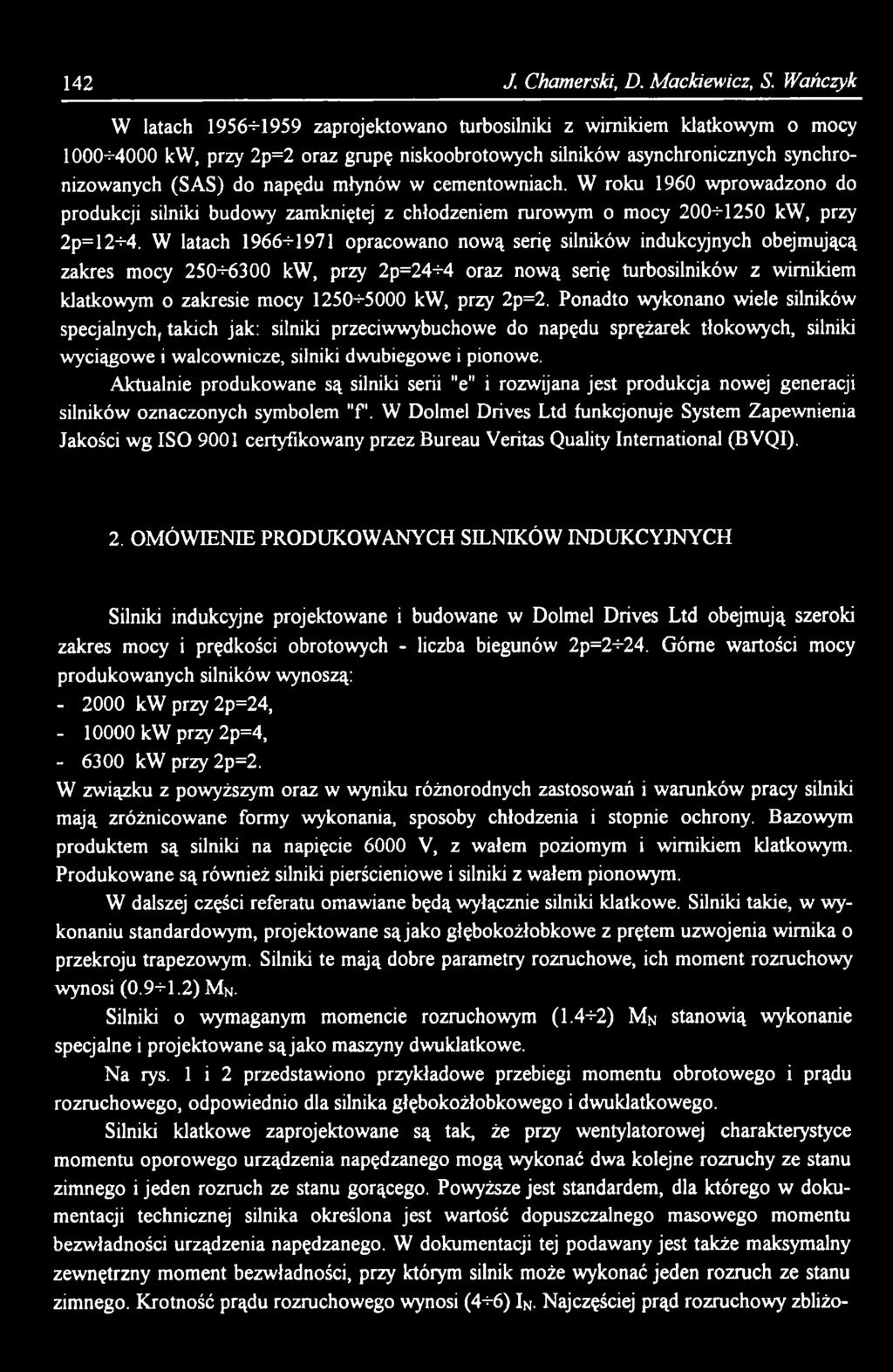 2p=2. Ponadto wykonano wiele silników specjalnych, takich jak: silniki przeciwwybuchowe do napędu sprężarek tłokowych, silniki wyciągowe i walcownicze, silniki dwubiegowe i pionowe.