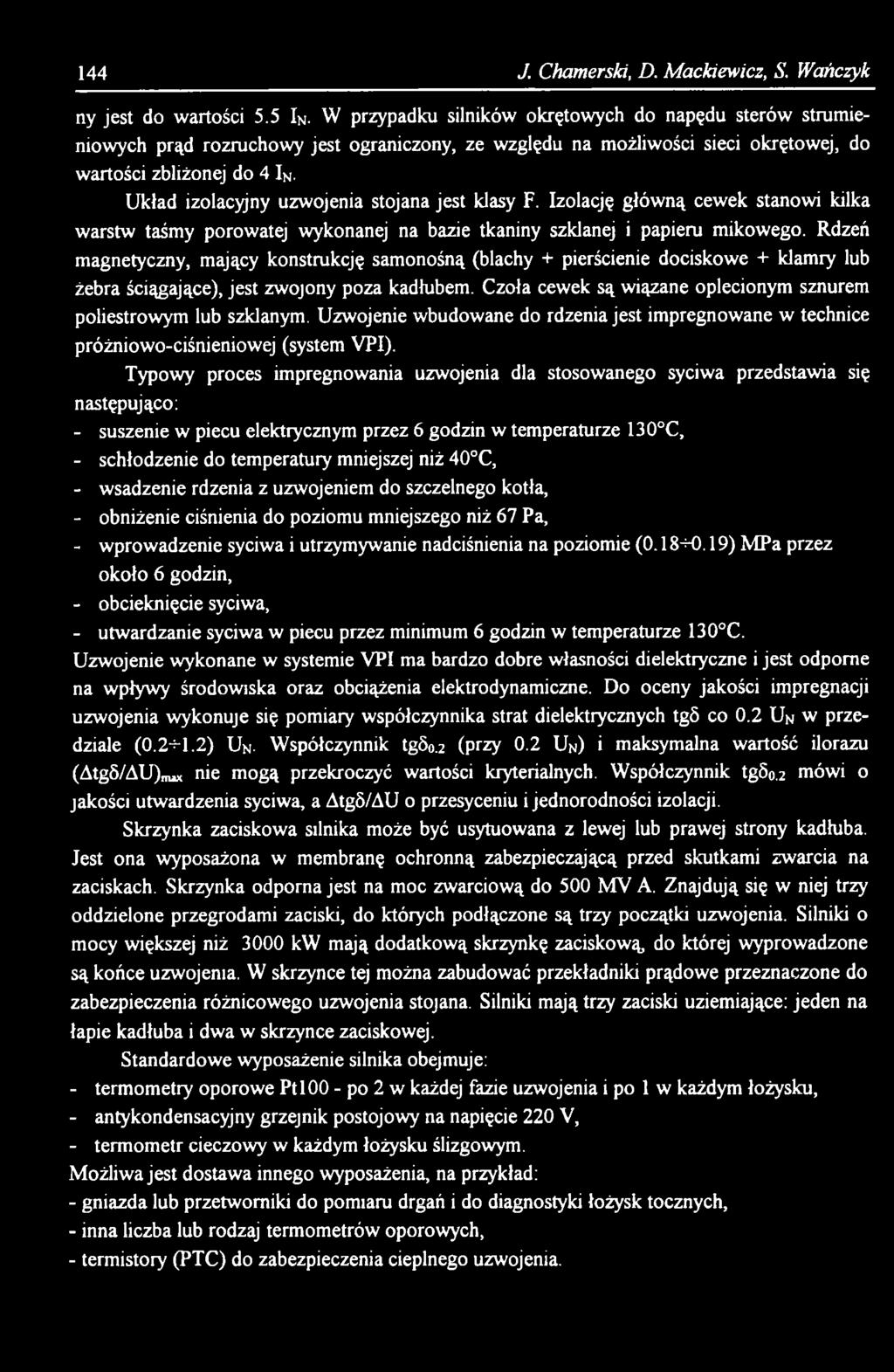 Czoła cewek są wiązane oplecionym sznurem poliestrowym lub szklanym. Uzwojenie wbudowane do rdzenia jest impregnowane w technice próżniowo-ciśnieniowej (system VPI).