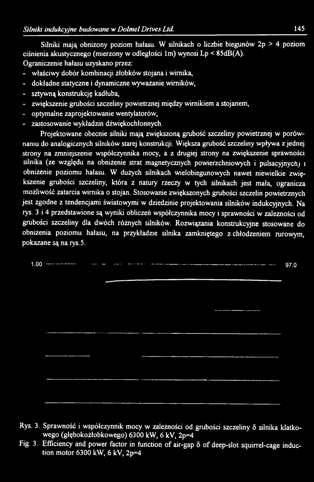 Projektowane obecnie silniki mają zwiększoną grubość szczeliny powietrznej w porównaniu do analogicznych silników starej konstrukcji.