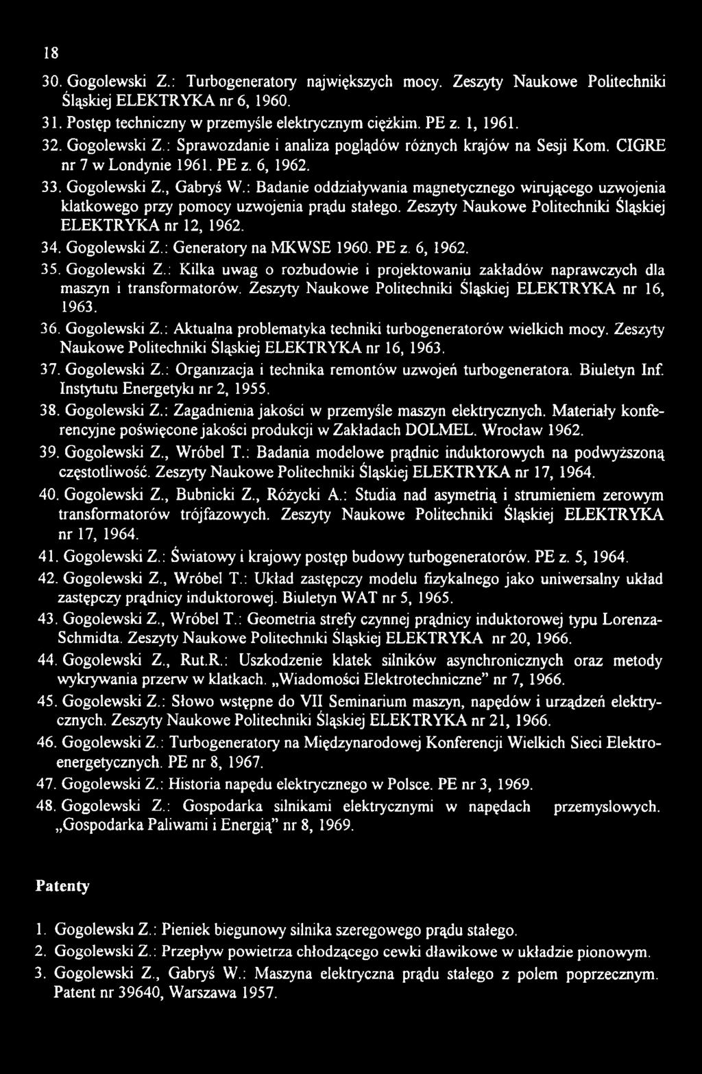 Zeszyty Naukowe Politechniki Śląskiej ELEKTRYKA nr 16, 1963. 36. Gogolewski Z.: Aktualna problematyka techniki turbogeneratorów wielkich mocy.
