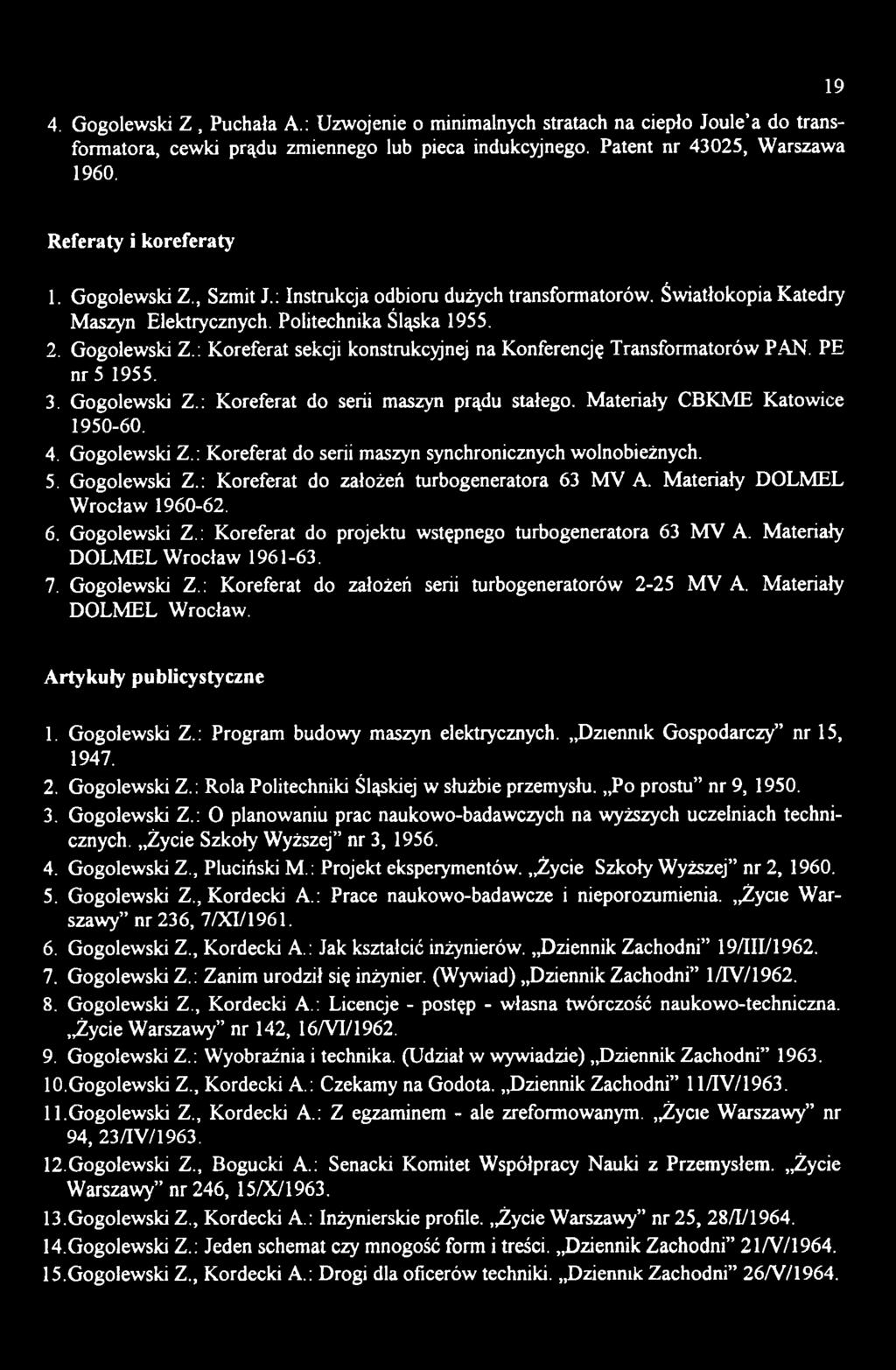 Materiały DOLMEL Wrocław. Artykuły publicystyczne 1. Gogolewski Z.: Program budowy maszyn elektrycznych. Dziennik Gospodarczy nr 15, 1947. 2. Gogolewski Z.: Rola Politechniki Śląskiej w służbie przemysłu.