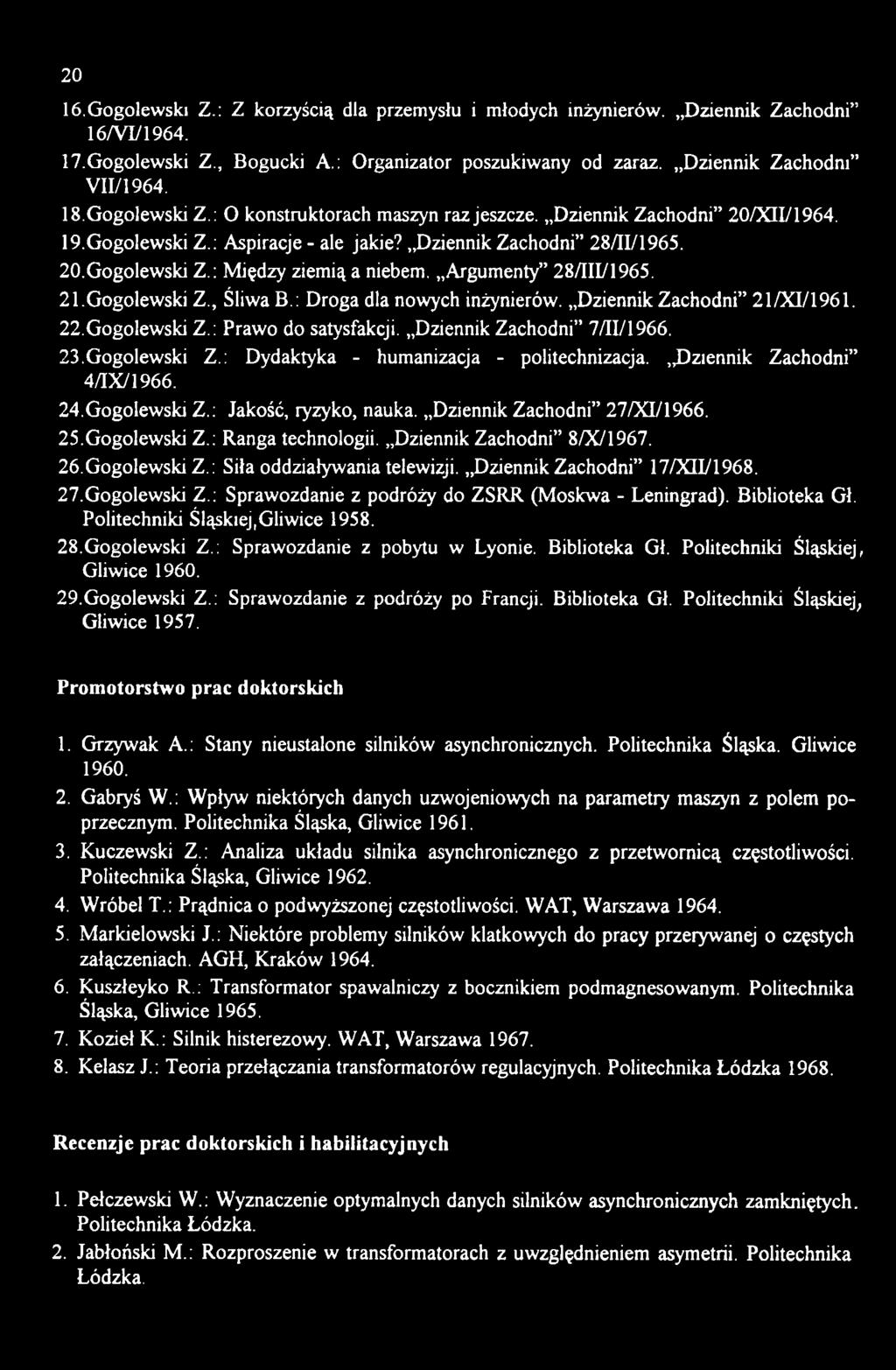 Dziennik Zachodni 17/XII/1968. 27.Gogolewski Z.: Sprawozdanie z podróży do ZSRR (Moskwa - Leningrad). Biblioteka Gł. Politechniki Śląskiej,Gliwice 1958. 28.Gogolewski Z.: Sprawozdanie z pobytu w Lyonie.