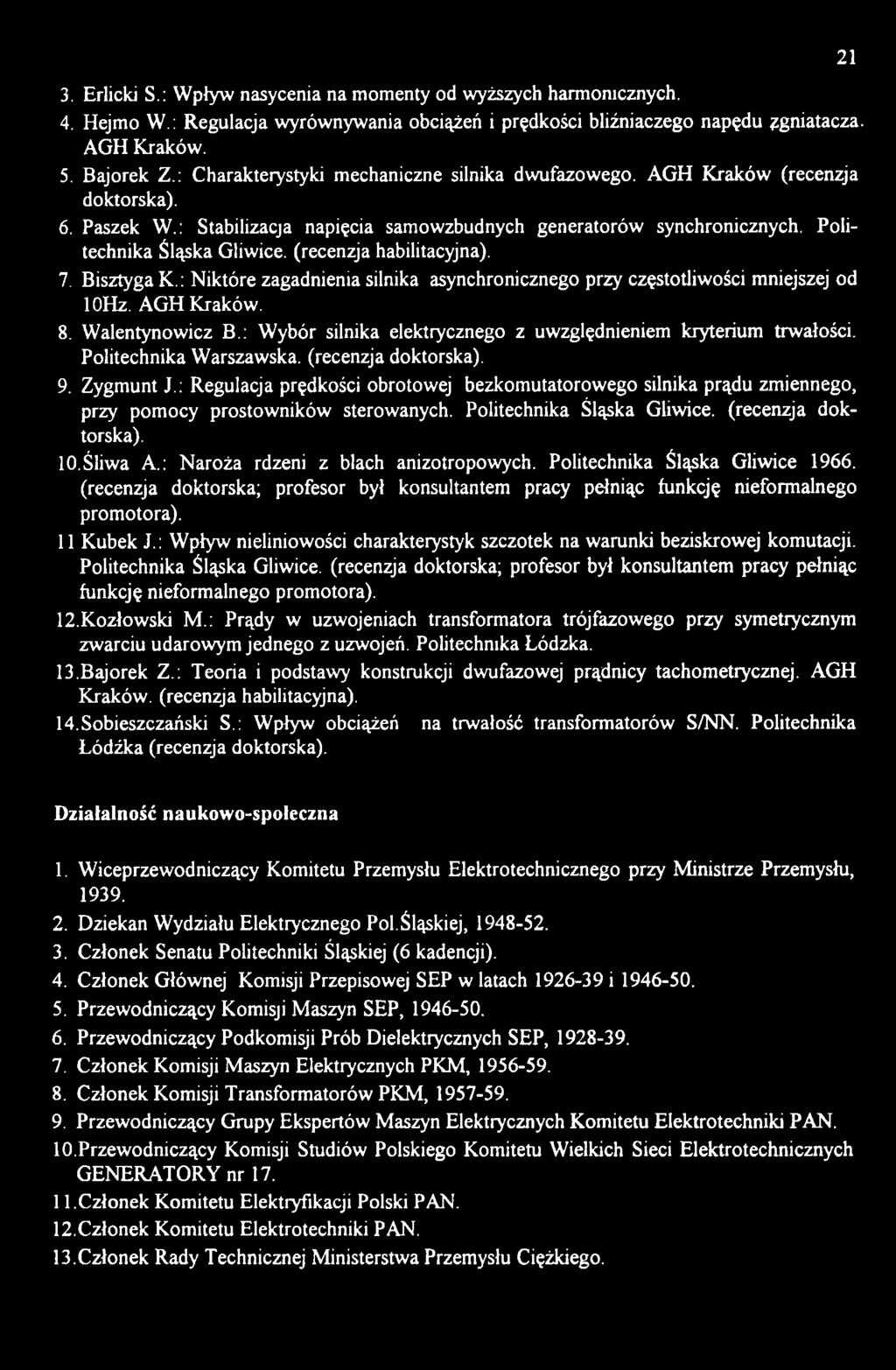 : Regulacja prędkości obrotowej bezkomutatorowego silnika prądu zmiennego, przy pomocy prostowników sterowanych. Politechnika Śląska Gliwice, (recenzja doktorska). 10.Śliwa A.