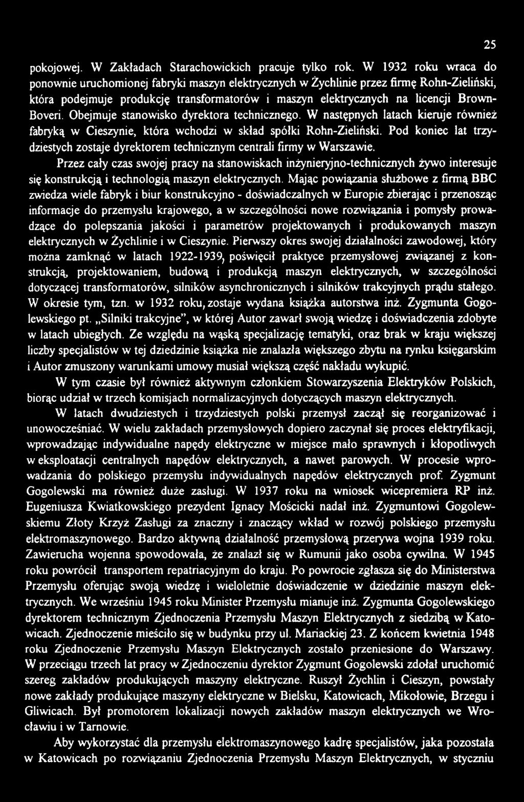 Przez cały czas swojej pracy na stanowiskach inżynieryjno-technicznych żywo interesuje się konstrukcją i technologią maszyn elektrycznych.