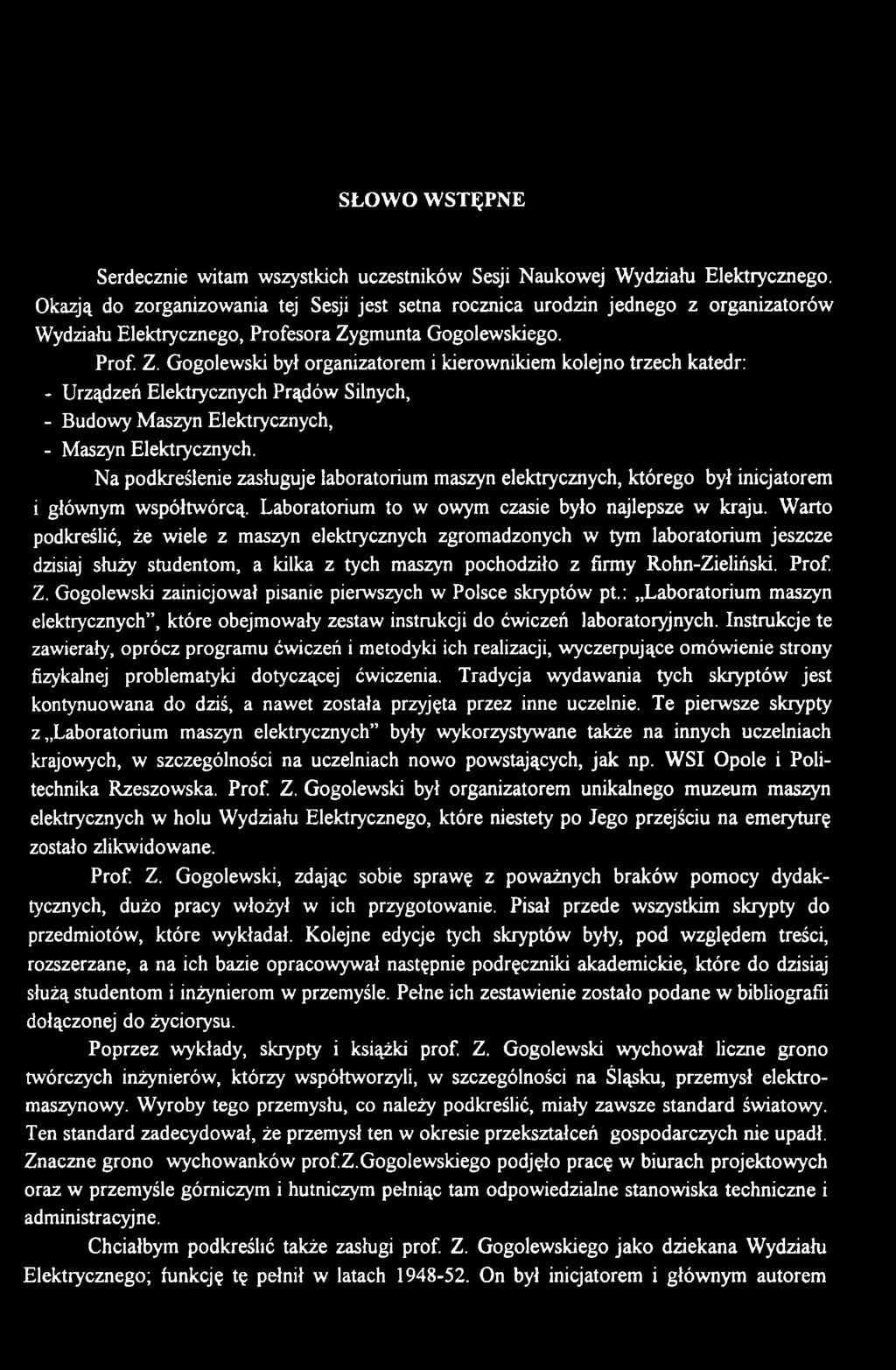 Warto podkreślić, że wiele z maszyn elektrycznych zgromadzonych w tym laboratorium jeszcze dzisiaj służy studentom, a kilka z tych maszyn pochodziło z firmy Rohn-Zieliński. Prof. Z.