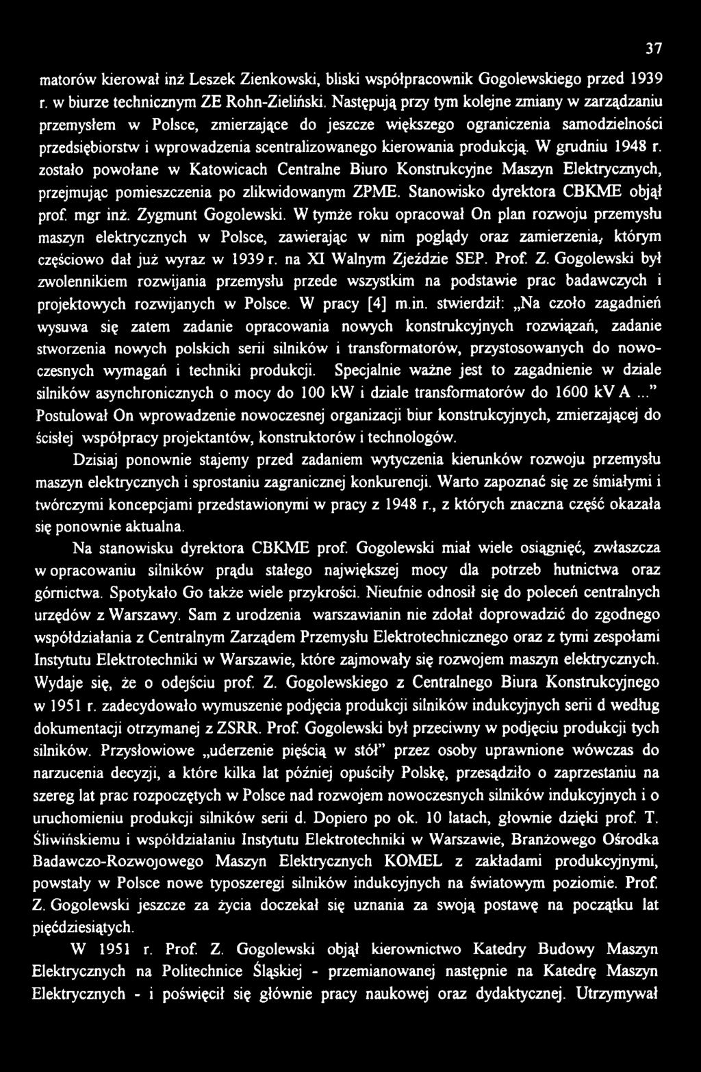 na XI Walnym Zjeździe SEP. Prof. Z. Gogolewski był zwolennikiem rozwijania przemysłu przede wszystkim na podstawie prac badawczych i projektowych rozwijanych w Polsce. W pracy [4] m.in.