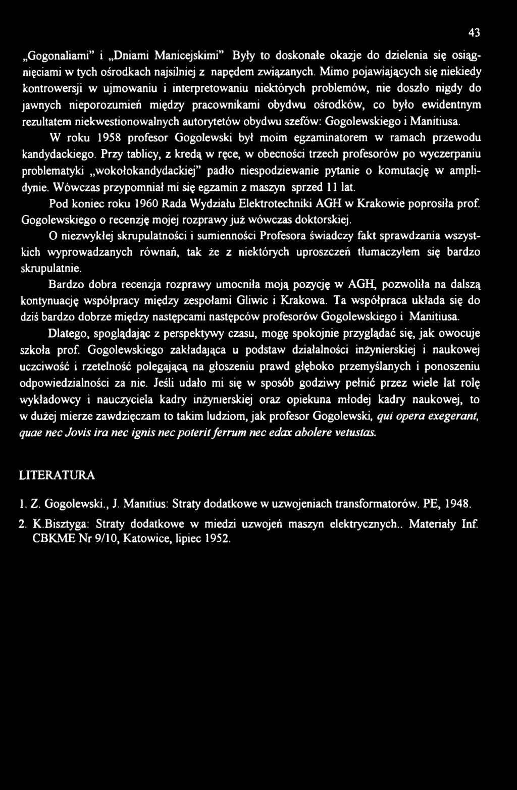 Wówczas przypomniał mi się egzamin z maszyn sprzed 11 lat. Pod koniec roku 1960 Rada Wydziału Elektrotechniki AGH w Krakowie poprosiła prof.
