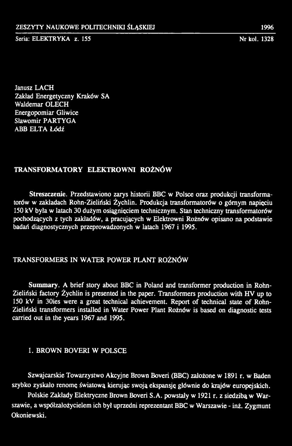 Stan techniczny transformatorów pochodzących z tych zakładów, a pracujących w Elektrowni Rożnów opisano na podstawie badań diagnostycznych przeprowadzonych w latach 1967 i 1995.
