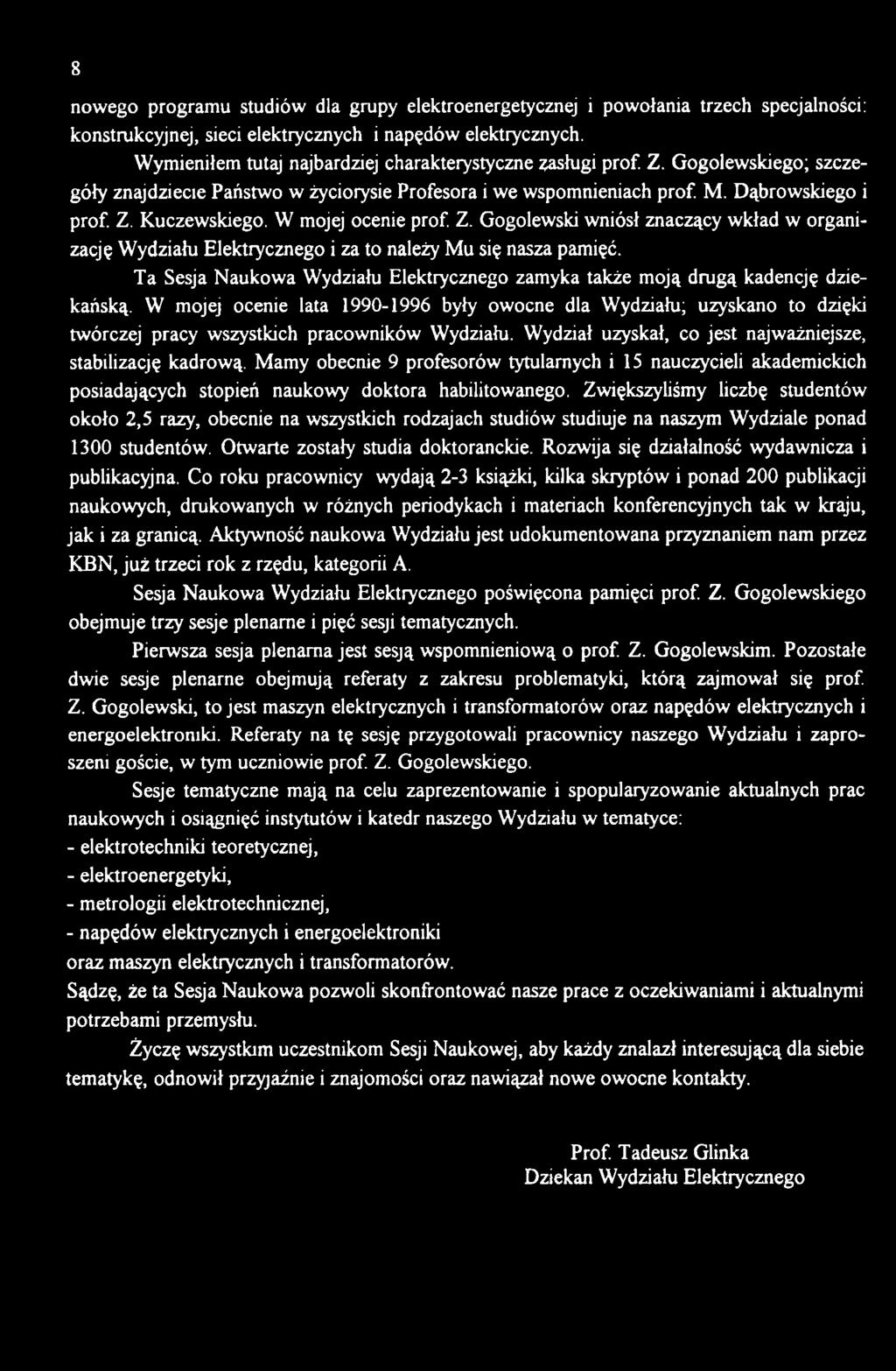 W mojej ocenie lata 1990-1996 były owocne dla Wydziału; uzyskano to dzięki twórczej pracy wszystkich pracowników Wydziału. Wydział uzyskał, co jest najważniejsze, stabilizację kadrową.