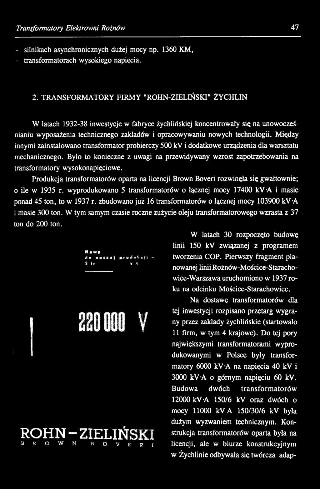 wyprodukowano 5 transformatorów o łącznej mocy 17400 kva i masie ponad 45 ton, to w 1937 r. zbudowano już 16 transformatorów o łącznej mocy 103900 kva 1masie 300 ton.