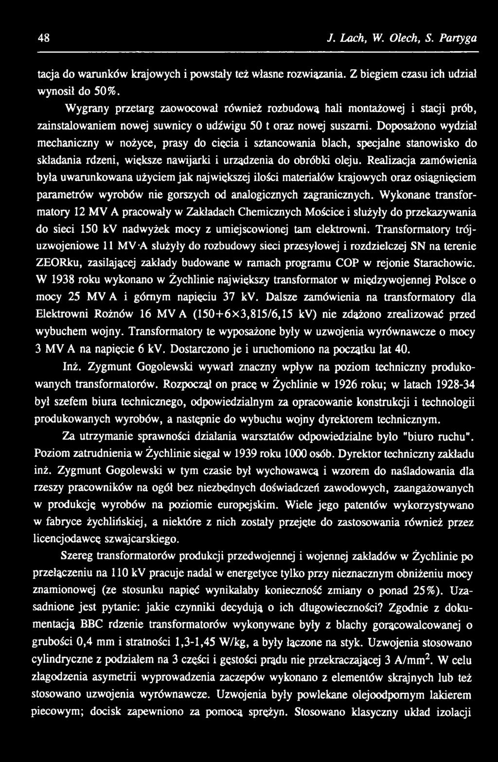 Doposażono wydział mechaniczny w nożyce, prasy do ciecia i sztancowania blach, specjalne stanowisko do składania rdzeni, większe nawijarki i urządzenia do obróbki oleju.