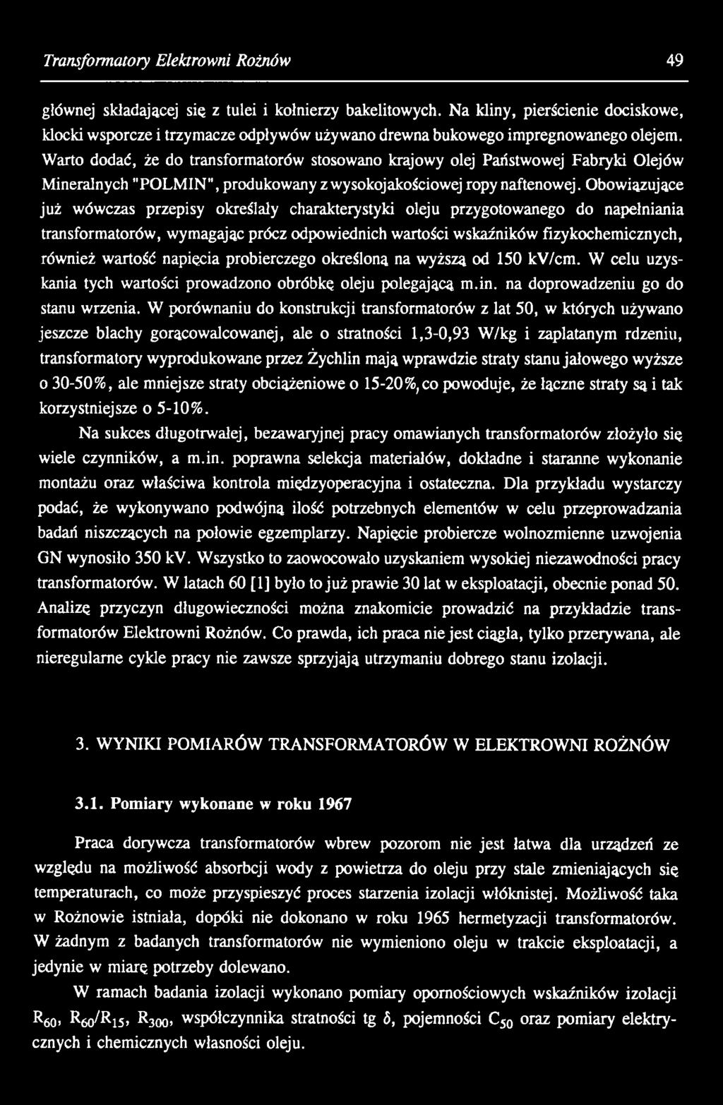 napięcia probierczego określoną na wyższą od 150 kv/cm. W celu uzyskania tych wartości prowadzono obróbkę oleju polegającą m.in. na doprowadzeniu go do stanu wrzenia.