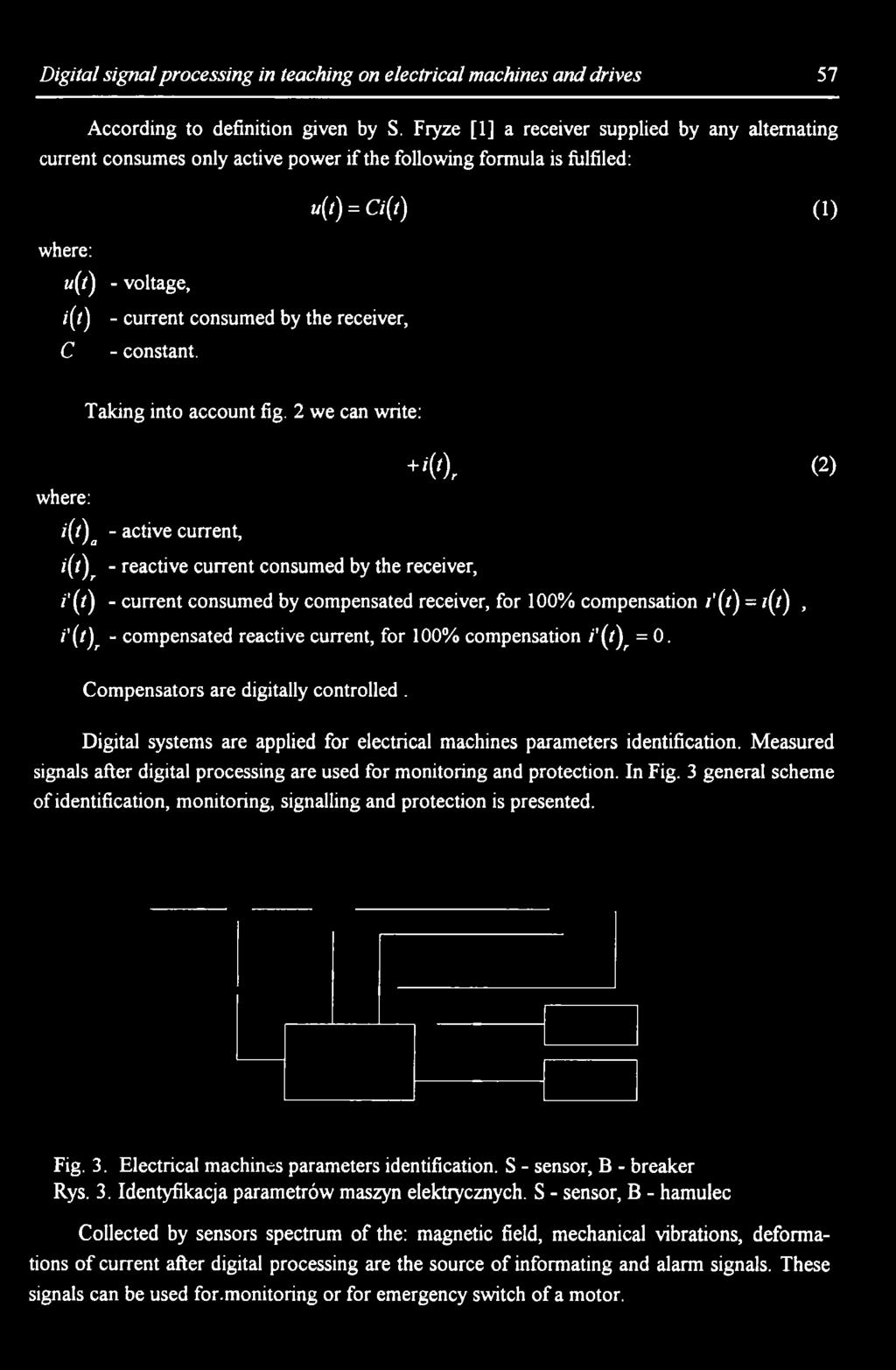 i'(t)r - compensated reactive current, for 100% compensation i'{f)r = 0. Compensators are digitally controlled. Digital systems are applied for electrical machines parameters identification.