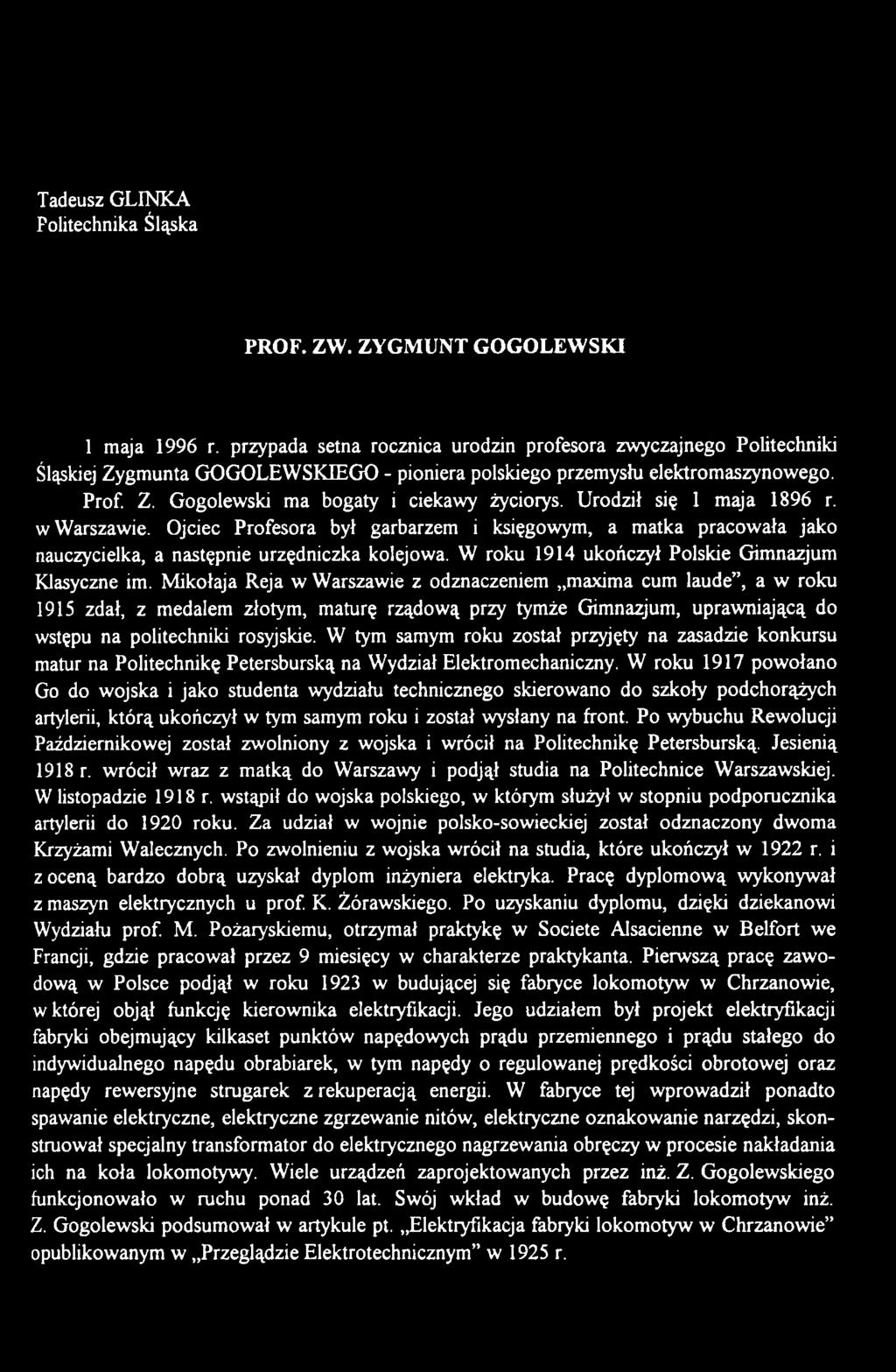Mikołaja Reja w Warszawie z odznaczeniem maxima cum laude, a w roku 1915 zdał, z medalem złotym, maturę rządową przy tymże Gimnazjum, uprawniającą do wstępu na politechniki rosyjskie.