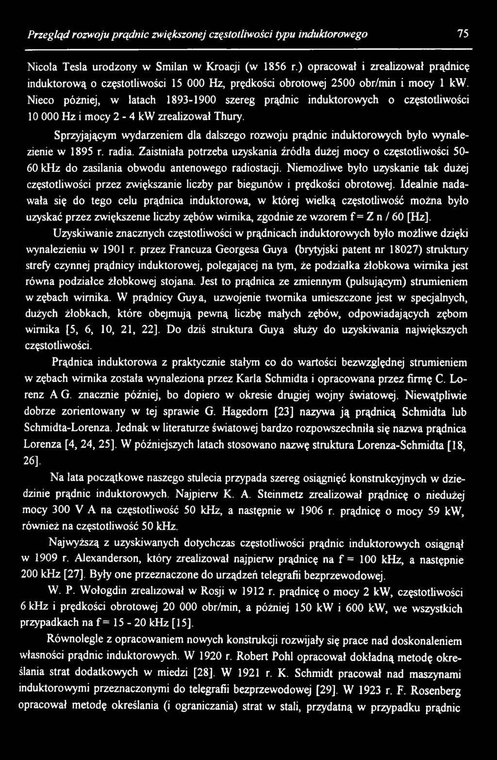 Niemożliwe było uzyskanie tak dużej częstotliwości przez zwiększanie liczby par biegunów i prędkości obrotowej.