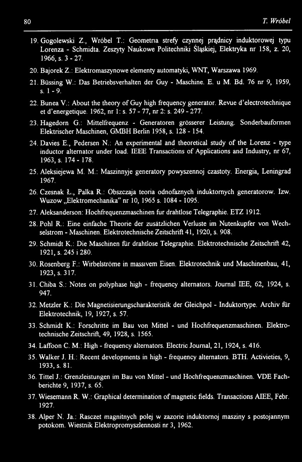 IEEE Transactions of Applications and Industry, nr 67, 1963, s. 174-178. 25. Aleksiejewa M. M.: Maszinnyje generatory powyszennoj czastoty. Energia, Leningrad 1967. 26. Czesnak L., Palka R.