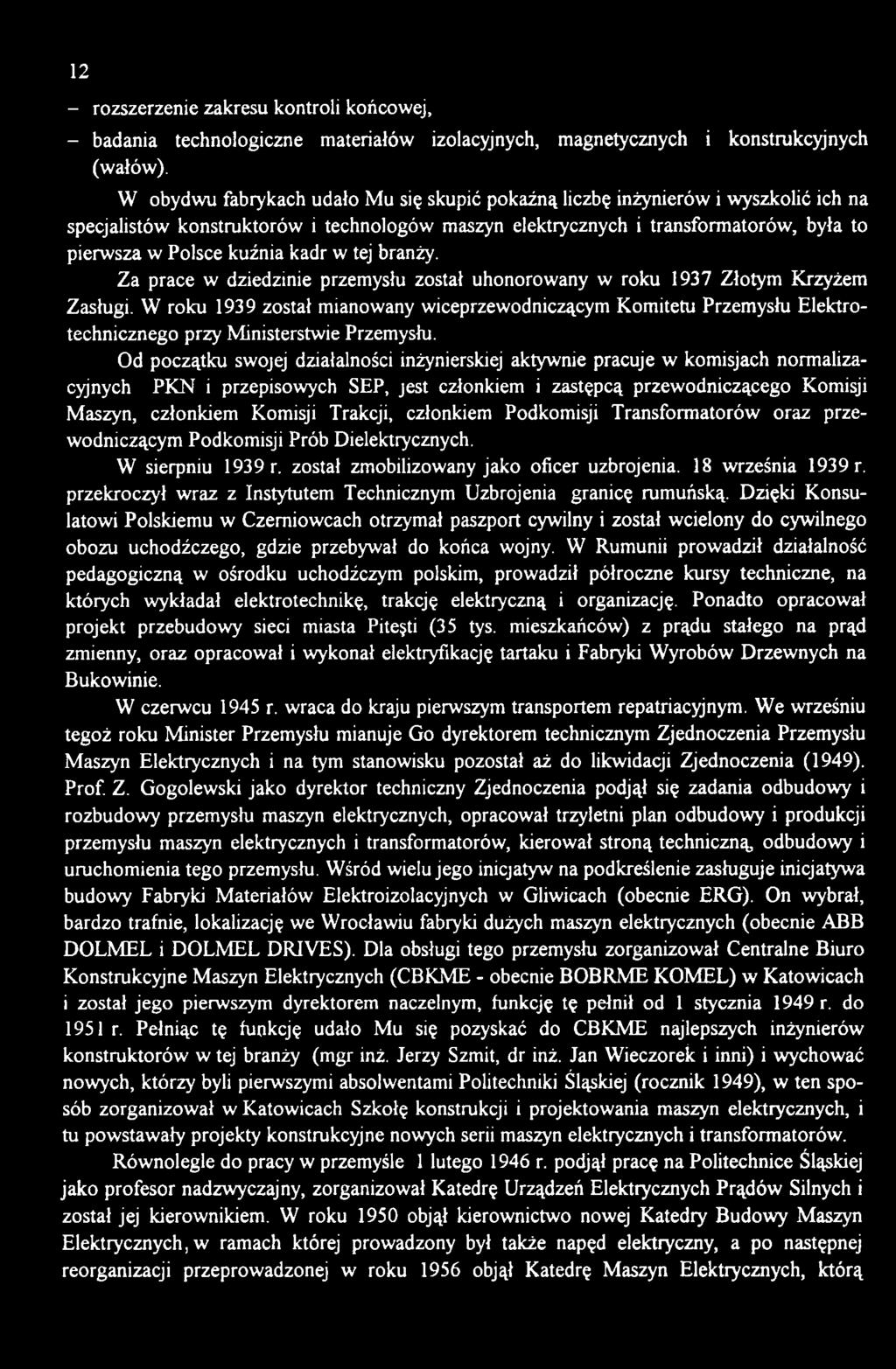 Od początku swojej działalności inżynierskiej aktywnie pracuje w komisjach normalizacyjnych PKN i przepisowych SEP, jest członkiem i zastępcą przewodniczącego Komisji Maszyn, członkiem Komisji
