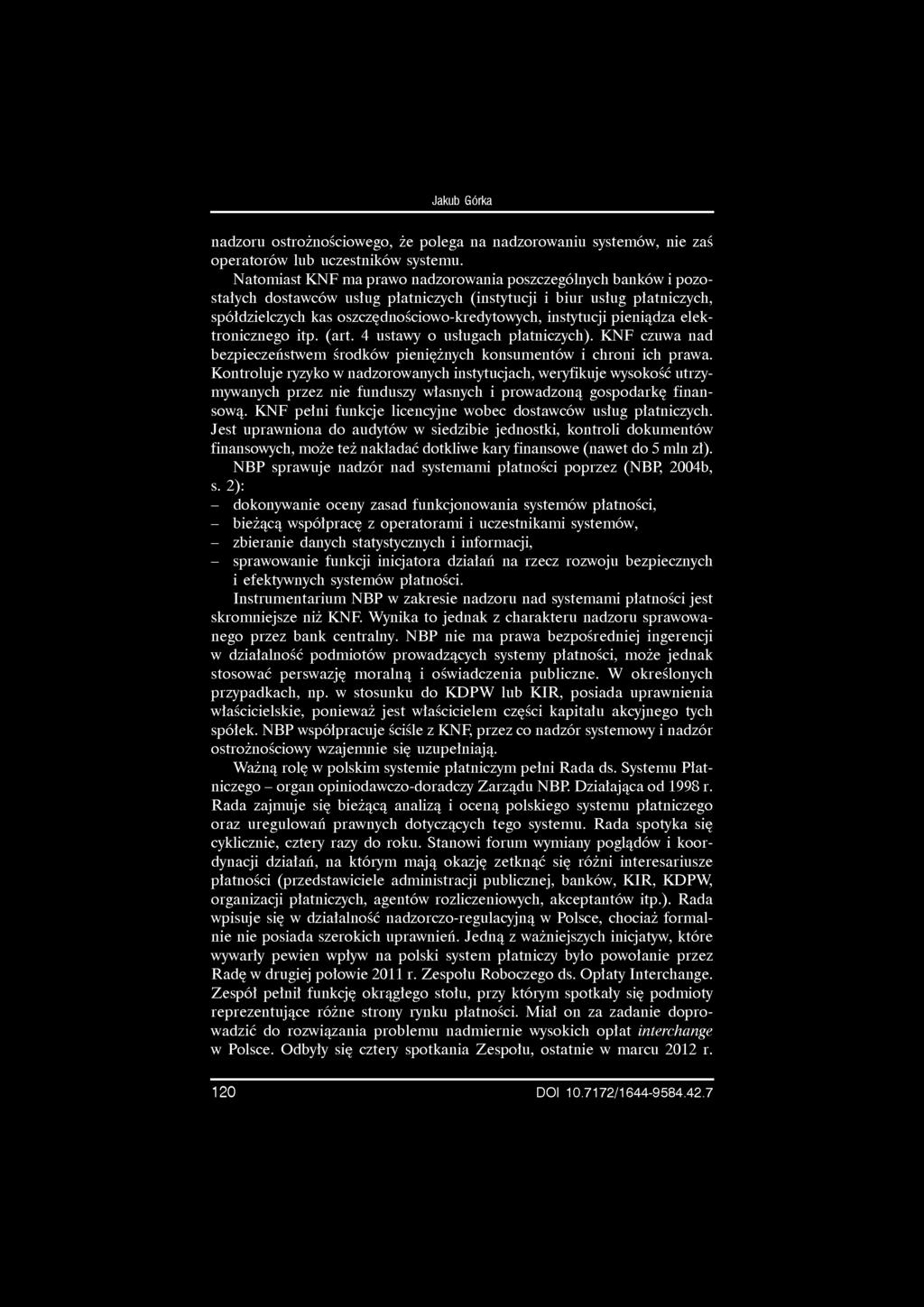 Jakub Górka nadzoru ostrożnościowego, że polega na nadzorowaniu systemów, nie zaś operatorów lub uczestników systemu.