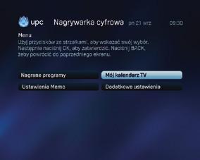 Lista zaplanowanych nagrań Wszystkie programy, których nagranie zostało zaplanowane, można łatwo odnaleźć w menu Mój kalendarz TV. Naciśnij przycisk MENU i przejdź do części Nagrywarka cyfrowa.