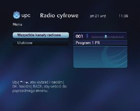 9 Radio Poprzez menu Radio uzyskasz dostęp do stacji radiowych, których słuchać można przez telewizor lub system nagłaśniający (po podłączeniu systemu do UPC Mediabox).