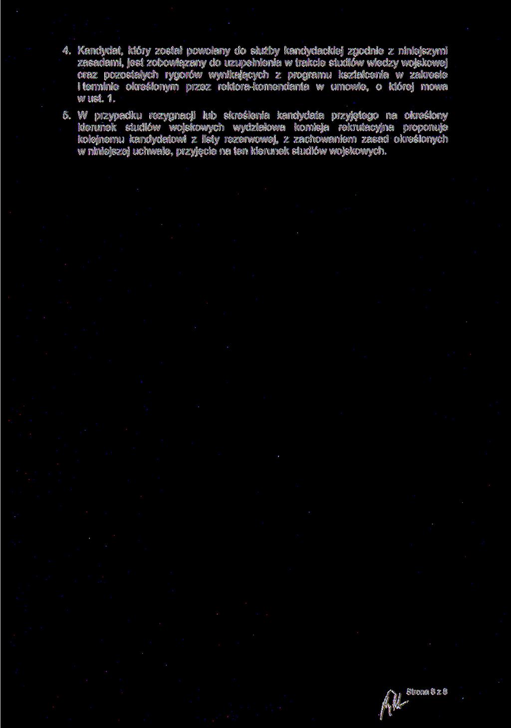 4. Kandydat, który został powołany do służby kandydackiej zgodnie z niniejszymi zasadami, jest zobowiązany do uzupełnienia w trakcie studiów wiedzy wojskowej oraz pozostałych rygorów wynikających z