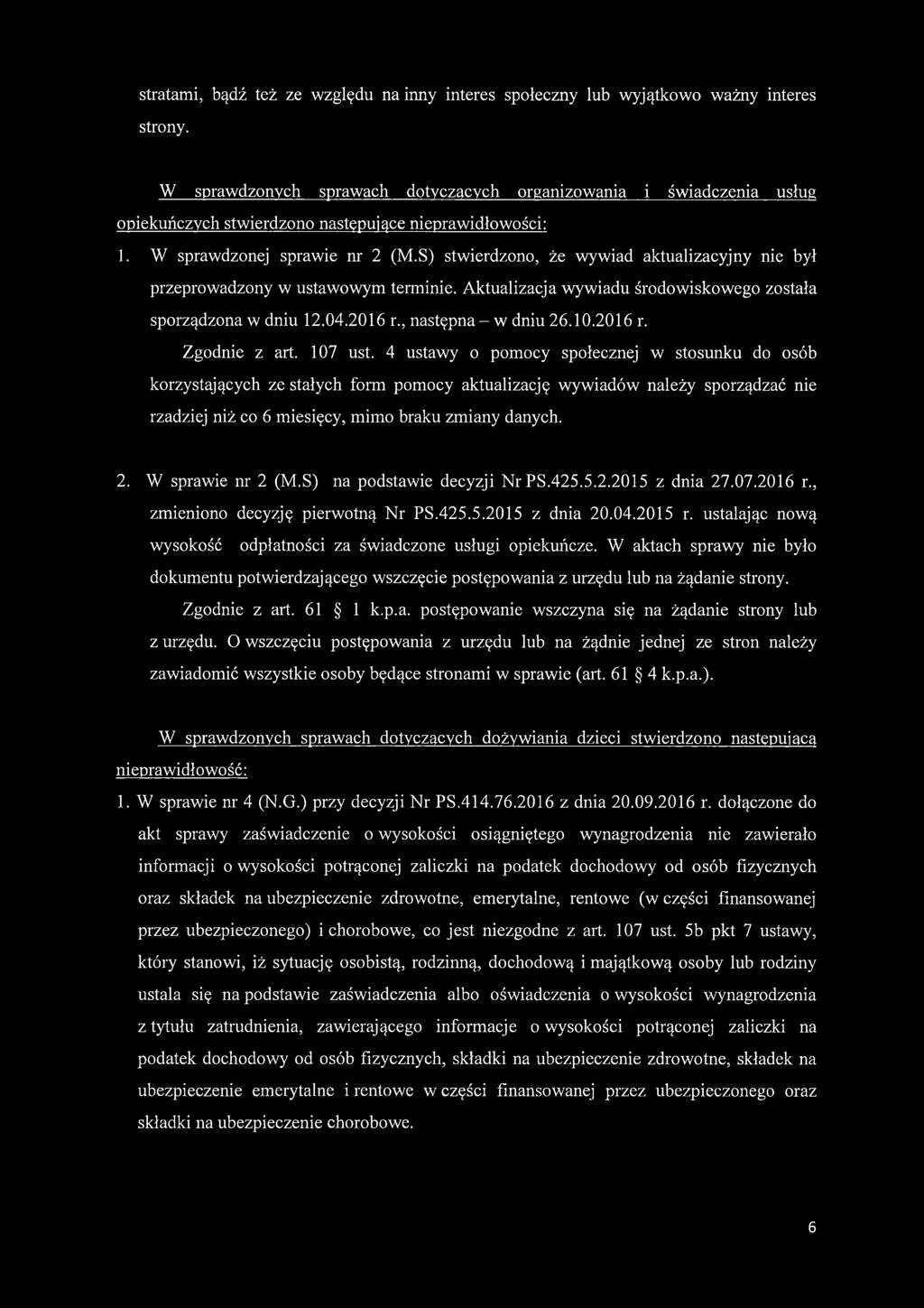 S) stwierdzono, że wywiad aktualizacyjny nie był przeprowadzony w ustawowym terminie. Aktualizacja wywiadu środowiskowego została sporządzona w dniu 12.04.2016 r., następna - w dniu 26.10.2016 r. Zgodnie z art.