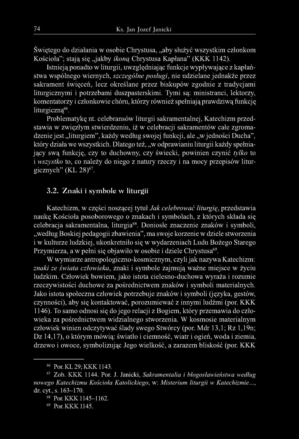 zgodnie z tradycjami liturgicznymi i potrzebami duszpasterskimi. Tymi są: ministranci, lektorzy, komentatorzy i członkowie chóru, którzy również spełniają prawdziwą funkcję liturgiczną66.