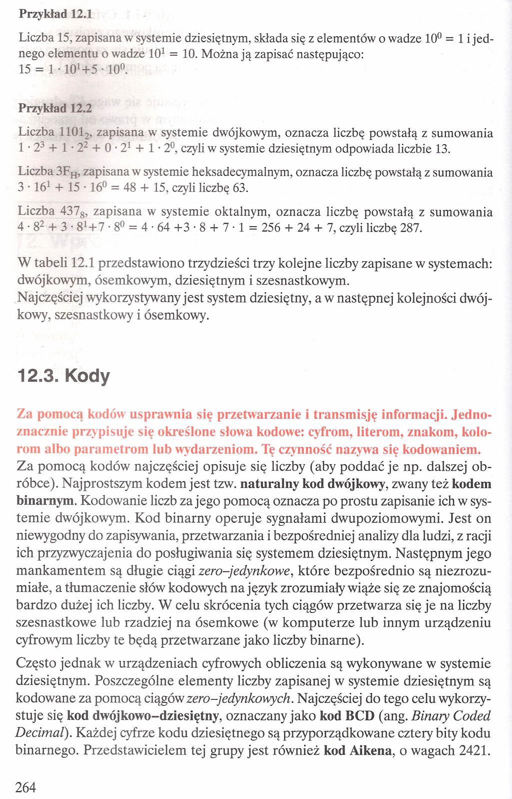 Przykład 12.1 o wadze 10 0 = 1 i jed- Liczba 15, zapisana w systemie dziesiętnym, składa się z elementów nego elementu o wadze 10 1 = 10. Można ją zapisać następująco: 15 = 1 10 1 +5. 10. Przykład 12.