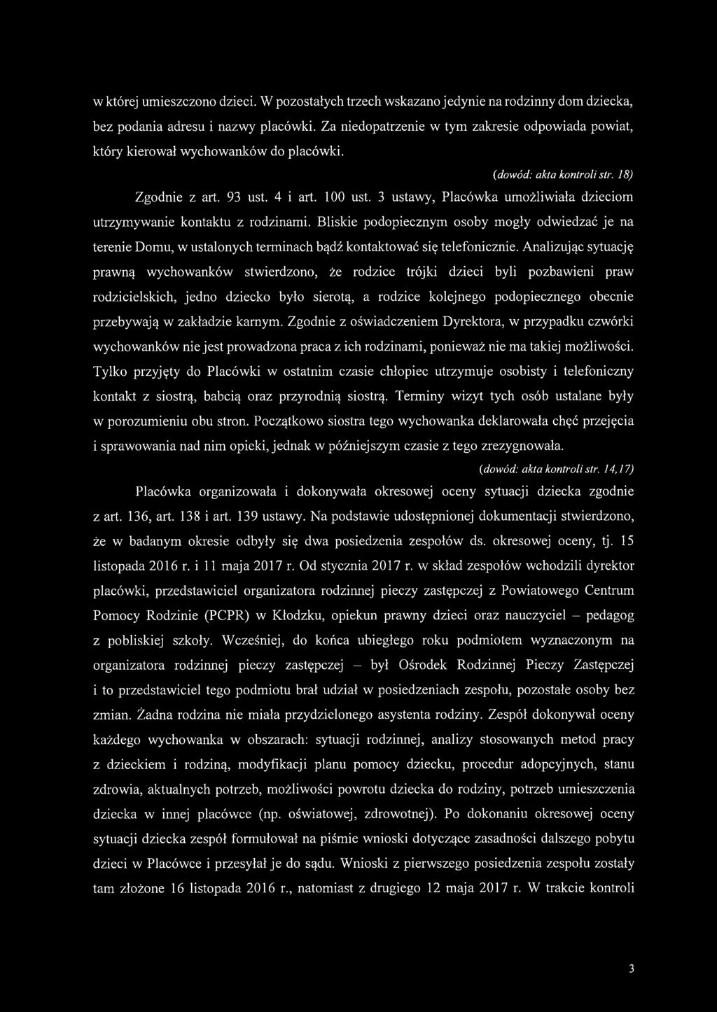 3 ustawy, Placówka umożliwiała dzieciom utrzymywanie kontaktu z rodzinami. Bliskie podopiecznym osoby mogły odwiedzać je na terenie Domu, w ustalonych terminach bądź kontaktować się telefonicznie.