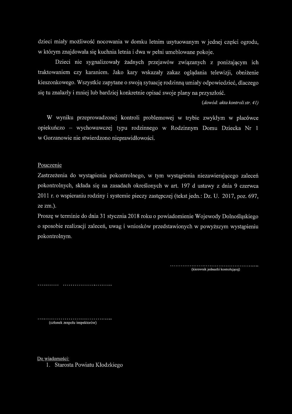 Wszystkie zapytane o swoją sytuację rodzinną umiały odpowiedzieć, dlaczego się tu znalazły i mniej lub bardziej konkretnie opisać swoje plany na przyszłość. {dowód: akta kontroli str.